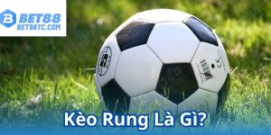 kèo rung là gì ảnh bìa bet88